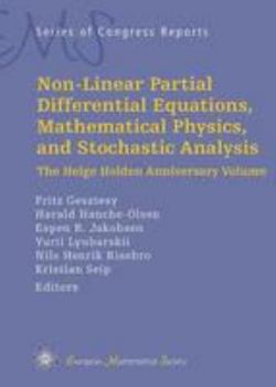 Non-linear Partial Differential Equations, Mathematical Physics, and Stochastic Analysis: The Helge Holden Anniversary Volume (Ems Series of Congress Reports)