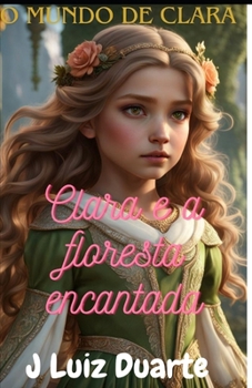 Clara e a floresta encantada: O mundo de Clara (Portuguese Edition)