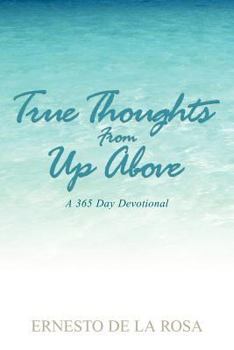 Paperback True Thoughts From Up Above: A 365-Day Devotional Book