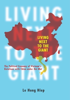 Paperback Living Next to the Giant: The Political Economy of Vietnam's Relations with China Under Doi Moi Book