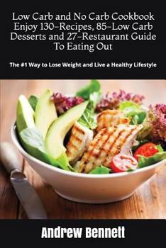 Paperback Low Carb and No Carb Cookbook. Enjoy 130-Recipes, 85-Low Carb Desserts and 27-Restaurant Guide To Eating Out: The #1 Way to Lose Weight and Live a Hea Book