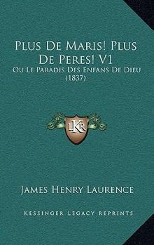 Paperback Plus De Maris! Plus De Peres! V1: Ou Le Paradis Des Enfans De Dieu (1837) [French] Book