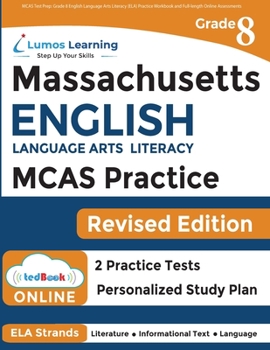 MCAS Test Prep: Grade 8 English Language Arts Literacy (ELA) Practice Workbook and Full-length Online Assessments: Next Generation Massachusetts Comprehensive Assessment System Study Guide