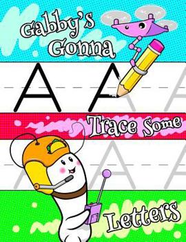 Paperback Gabby's Gonna Trace Some Letters: Personalized Primary Tracing Workbook for Kids Learning How to Write Letters, Practice Paper with 1 Ruling Designed Book