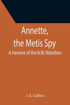 Paperback Annette, the Metis Spy: A Heroine of the N.W. Rebellion Book
