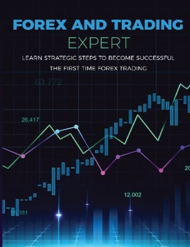 Paperback Forex and Trading Expert: Learn Strategic Steps to become Successful the First Time Trading Book