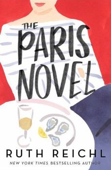 Paperback The Paris Novel: The Gorgeously Uplifting New Novel about Living - And Eating - Deliciously Book