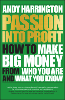 Paperback Passion Into Profit: How to Make Big Money from Who You Are and What You Know Book