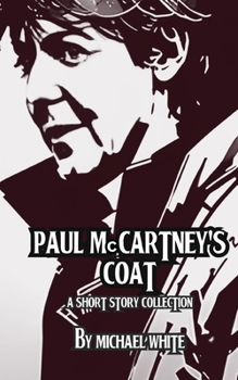 Paul McCartney's Coat: A Short Story Collection