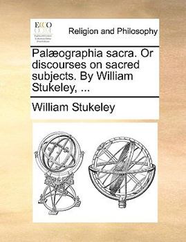 Paperback Palaeographia Sacra. or Discourses on Sacred Subjects. by William Stukeley, ... Book