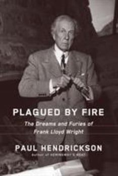 Hardcover Plagued by Fire: The Dreams and Furies of Frank Lloyd Wright Book
