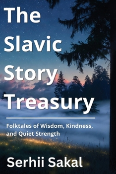 The Slavic Story Treasury: Folktales of Wisdom, Kindness, and Quiet Strength