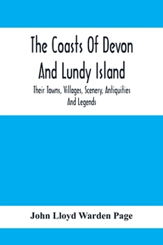 Paperback The Coasts Of Devon And Lundy Island; Their Towns, Villages, Scenery, Antiquities And Legends Book