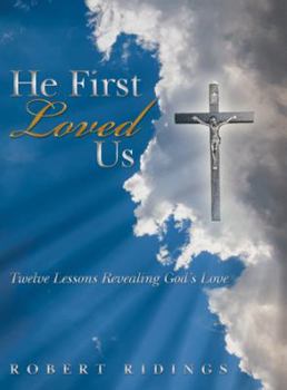 Paperback He First Loved Us: Twelve Lessons Revealing God's Love Book