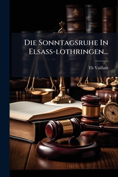 Paperback Die Sonntagsruhe In Elsass-lothringen... [German] Book