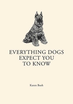 Hardcover Everything Dogs Expect You to Know Book