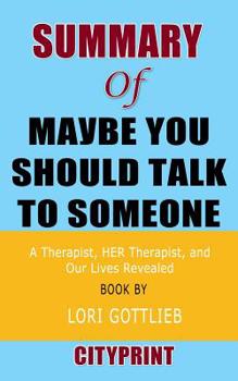 Paperback Summary of Maybe You Should Talk to Someone: A Therapist, HER Therapist, and Our Lives Revealed Book by Lori Gottlieb Book