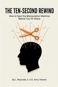 Paperback The Ten-Second Rewind: How to Spot the Manipulation Machine Before You Hit Share Book