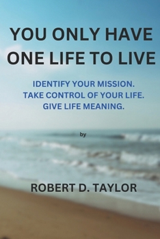 Paperback You Only Have One Life to Live: Identify your mission. Take control of your life. Give life meaning. Book
