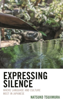 Paperback Expressing Silence: Where Language and Culture Meet in Japanese Book