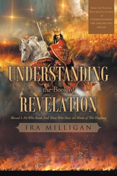 Paperback Understanding the Book of Revelation: Blessed Is He Who Reads And Those Who Hear the Words of This Prophecy Book
