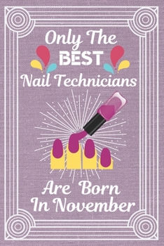 Paperback Only The Best Nail Technicians Are Born in November: Nail technician gifts Nail Technician Book. This Nail Technician Notebook Nail Technician workboo Book