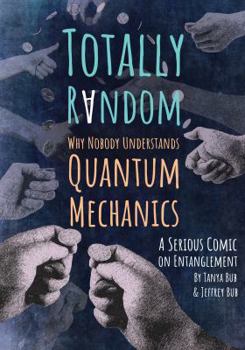 Paperback Totally Random: Why Nobody Understands Quantum Mechanics (a Serious Comic on Entanglement) Book