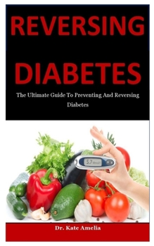 Paperback Reversing Diabetes: The Ultimate Guide To Preventing And Reversing Diabetes Book