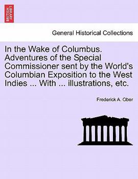 Paperback In the Wake of Columbus. Adventures of the Special Commissioner sent by the World's Columbian Exposition to the West Indies ... With ... illustrations Book