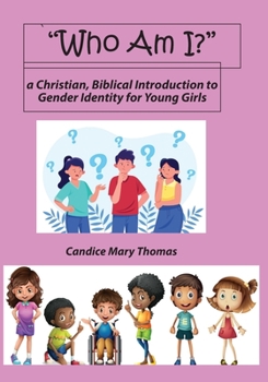 Paperback Who Am I? A Christian, Biblical Introduction to Gender Identity for Young Girls Book