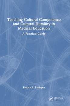 Hardcover Teaching Cultural Competence and Cultural Humility in Medical Education: A Practical Guide Book