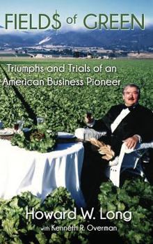 Fields of Green: Tiumphs and Trials of an American Business Pioneer