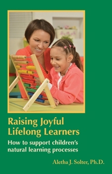 Paperback Raising Joyful Lifelong Learners: How to Support Children's Natural Learning Processes Book