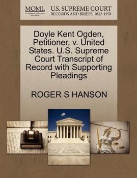 Paperback Doyle Kent Ogden, Petitioner, V. United States. U.S. Supreme Court Transcript of Record with Supporting Pleadings Book