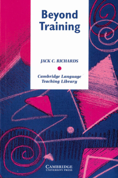Beyond Training: Teacher Development in Language Teaching - Book  of the Cambridge Language Teaching Library