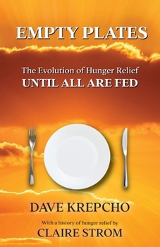 Paperback Empty Plates: The Evolution of Hunger Relief, Until All Are Fed Book