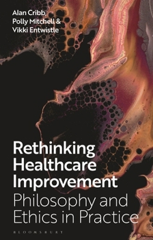 Hardcover Rethinking Healthcare Improvement: Philosophy and Ethics in Practice Book