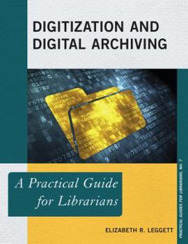 Digitization and Digital Archiving: A Practical Guide for Librarians - Book  of the Practical guides for librarians