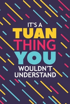 Paperback It's a Tuan Thing You Wouldn't Understand: Lined Notebook / Journal Gift, 120 Pages, 6x9, Soft Cover, Glossy Finish Book