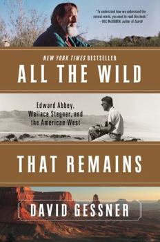 Paperback All the Wild That Remains: Edward Abbey, Wallace Stegner, and the American West Book