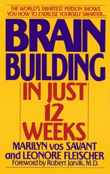 Paperback Brain Building in Just 12 Weeks: The World's Smartest Person Shows You How to Exercise Yourself Smarter . . . Book