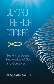 Paperback Beyond the Fish Sticker: Seeking a Deeper Knowledge of God and Ourselves Book