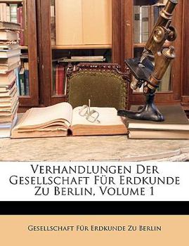 Paperback Verhandlungen Der Gesellschaft Fur Erdkunde Zu Berlin, Volume 1 [German] Book