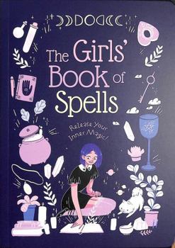 Paperback The Girls' Book of Spells: Release Your Inner Magic! Book