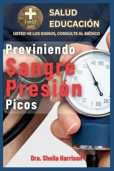 Previniendo Sangre Presión Picos: Cómo USAR el dispositivo de lectura de presión arterial (Manuel), Dietas a evitar y buenas para pacientes con ... SIGNOS, USTED VE AL MÉDICO) (Spanish Edition)