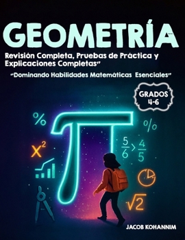 GEOMETRÍA Grados 4-6: “Dominando Habilidades Matemáticas Esenciales” Revisión Completa, Pruebas de Práctica y Explicaciones Completas” (Spanish Edition)