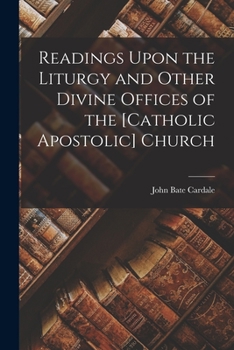 Readings Upon the Liturgy and Other Divine Offices of the [Catholic Apostolic] Church