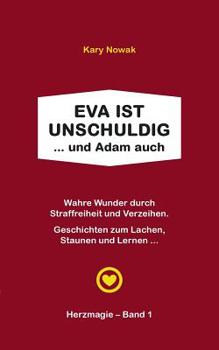 Paperback Eva ist unschuldig ... und Adam auch: Wahre Wunder durch Straffreiheit und Verzeihen - Geschichten zum Lachen, Staunen und Lernen ... [German] Book