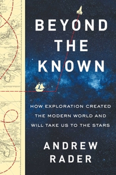 Hardcover Beyond the Known: How Exploration Created the Modern World and Will Take Us to the Stars Book