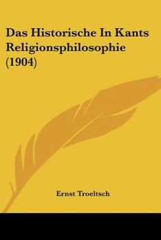 Paperback Das Historische In Kants Religionsphilosophie (1904) [German] Book